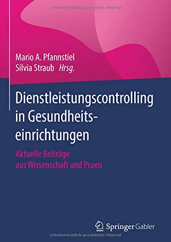 Dienstleistungscontrolling in Gesundheitseinrichtungen: Aktuelle Beiträge aus Wissenschaft und Praxis