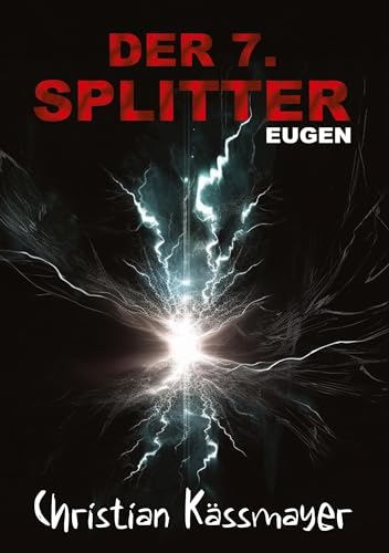 Eugen – Der 7. Splitter: Mystery trifft Horrorthriller - ein Roman, der dich aus dieser Welt reißt.