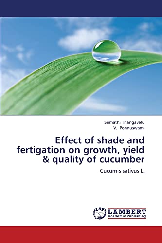 Effect of shade and fertigation on growth, yield & quality of cucumber: Cucumis sativus L.