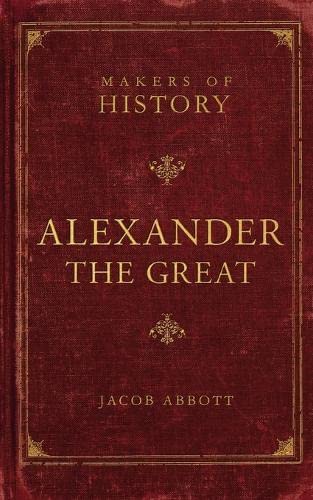 Alexander the Great: Makers of History