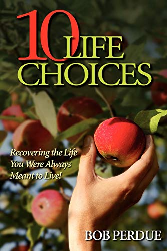 Ten Life Choices: Recovering the Life You Were Always Meant to Live