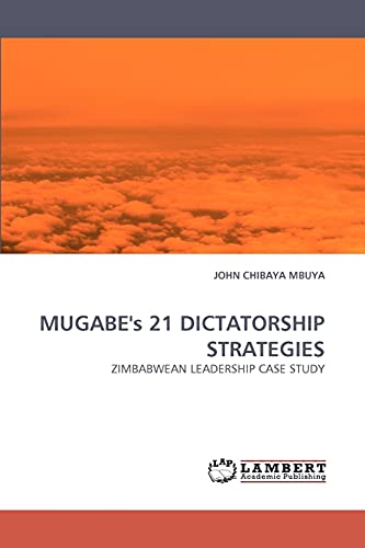 MUGABE's 21 DICTATORSHIP STRATEGIES: ZIMBABWEAN LEADERSHIP CASE STUDY