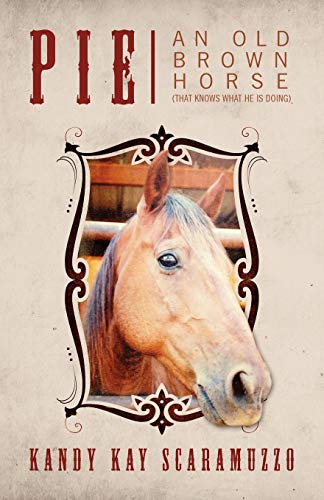 Pie: An Old Brown Horse (That Knows What He Is Doing)