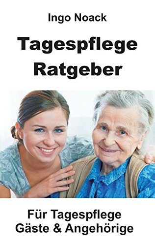 Tagespflege Ratgeber: Für Tagespflege Gäste & Angehörige