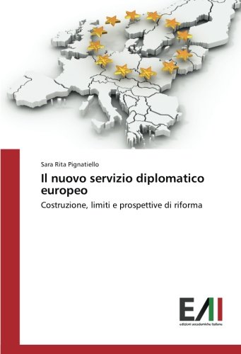 Il nuovo servizio diplomatico europeo: Costruzione, limiti e prospettive di riforma