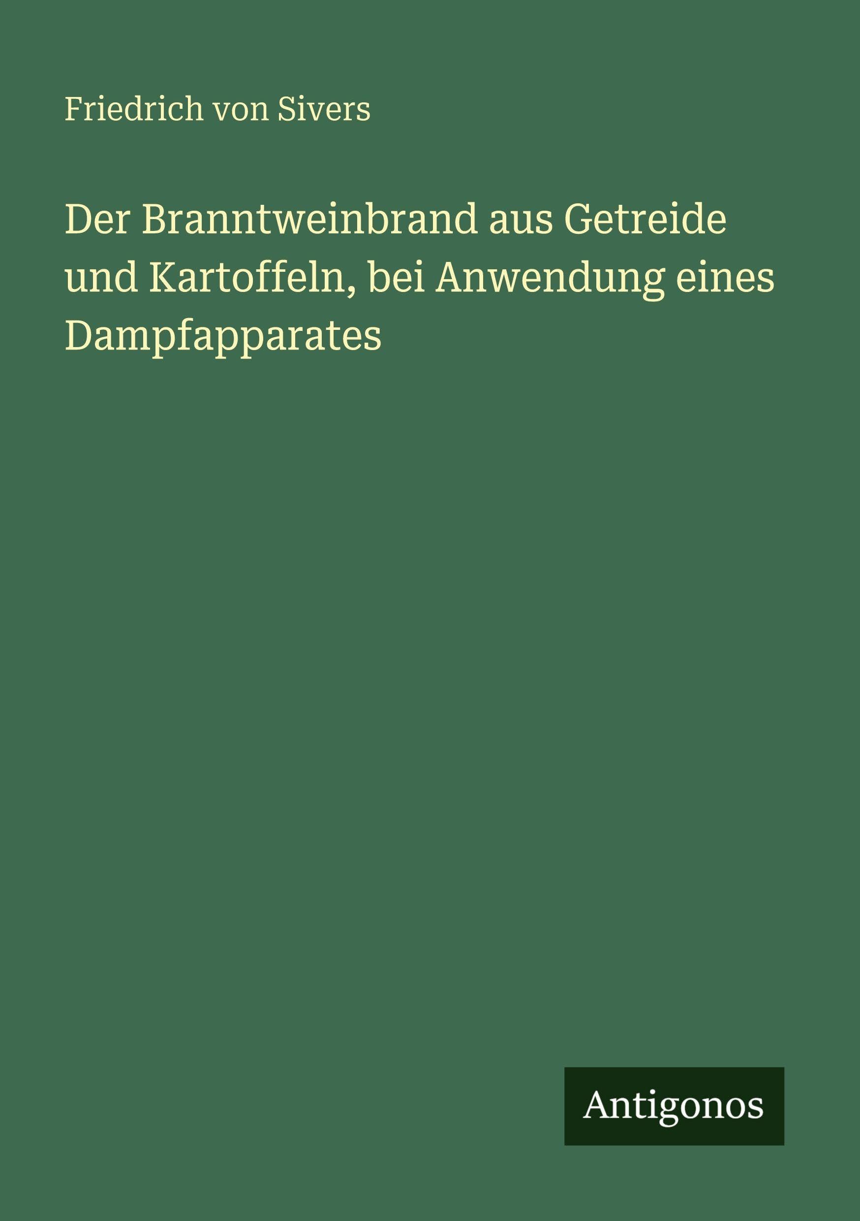 Der Branntweinbrand aus Getreide und Kartoffeln, bei Anwendung eines Dampfapparates
