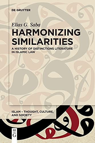 Harmonizing Similarities: A History of Distinctions Literature in Islamic Law (Islam – Thought, Culture, and Society, 1)