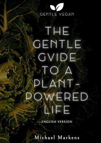 The Gentle Guide to a Plant-Powered Life: English Version (Gentle Vegan Guides)