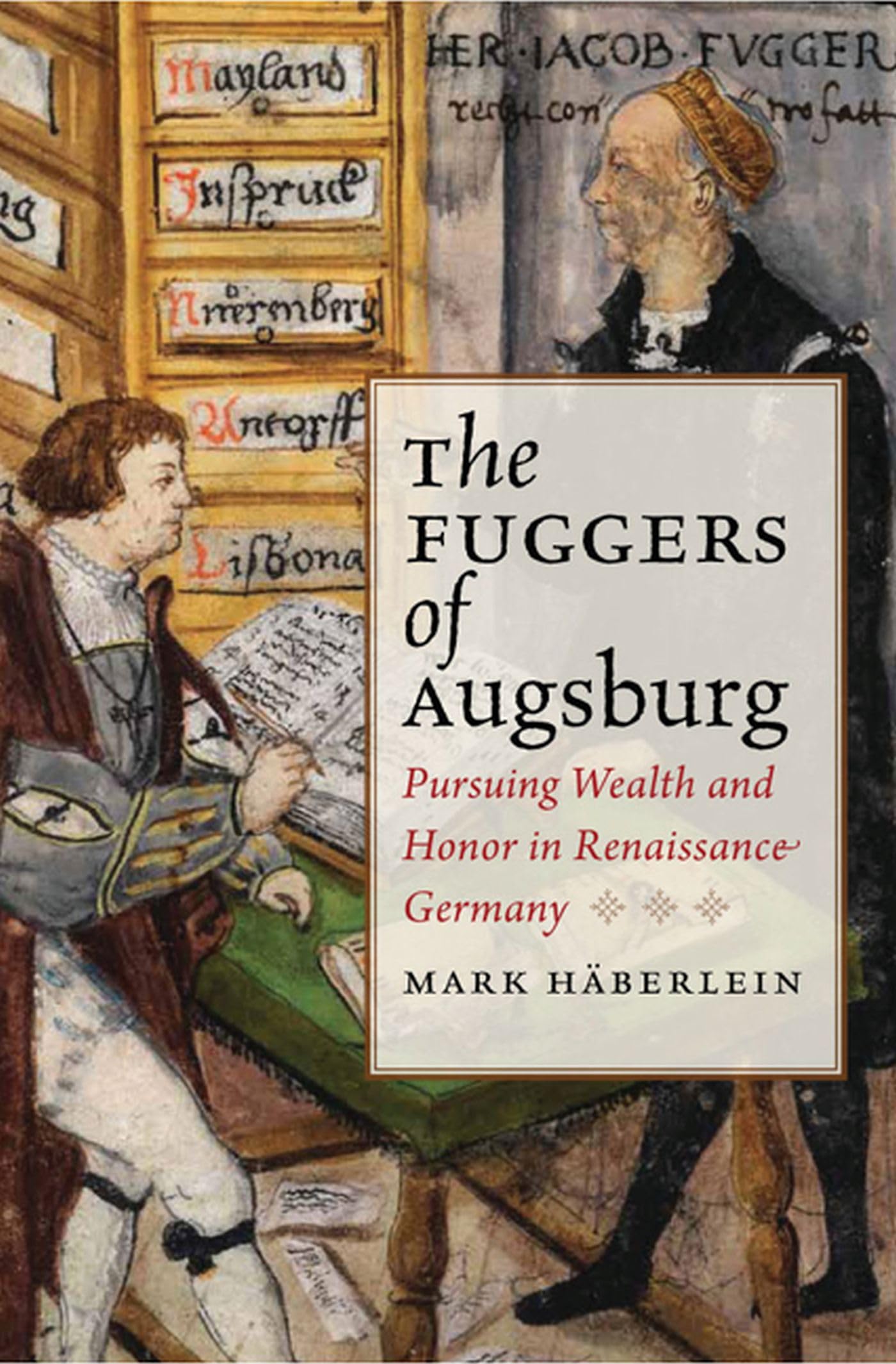 Mark Häberlein Fuggers Of Augsburg, Pursuing Wealth And Honor In Renaissance Germany (Studies In Early Modern German History)