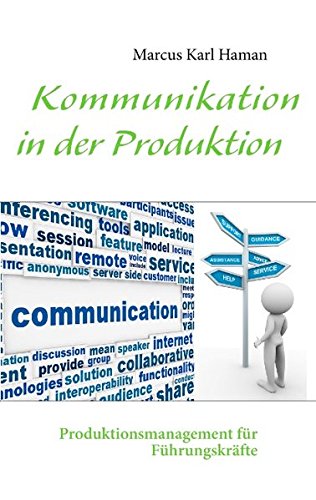 Kommunikation in der Produktion: Produktionsmanagement für Führungskräfte