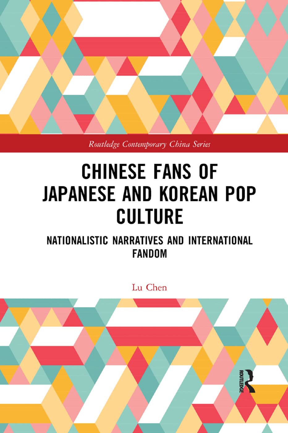 Chinese Fans of Japanese and Korean Pop Culture: Nationalistic Narratives and International Fandom (Routledge Contemporary China, 176, Band 176)