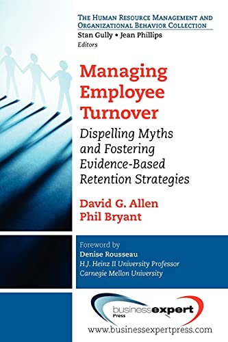 Managing Employee Turnover: Dispelling Myths and Fostering Evidence-Based Retention Strategies (Human Resource Management and Organizational Behavior Collection)
