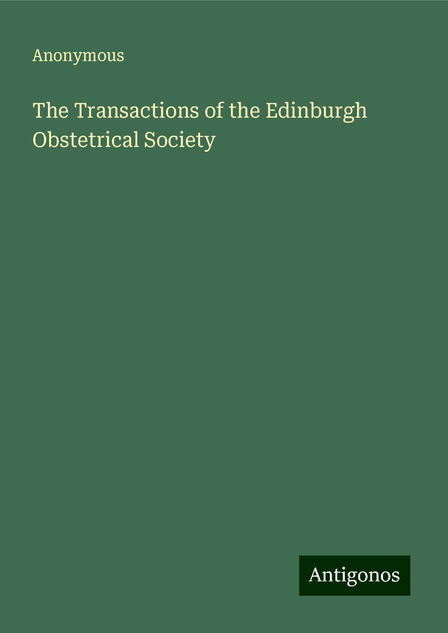 The Transactions of the Edinburgh Obstetrical Society