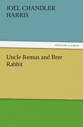 Uncle Remus and Brer Rabbit (TREDITION CLASSICS)