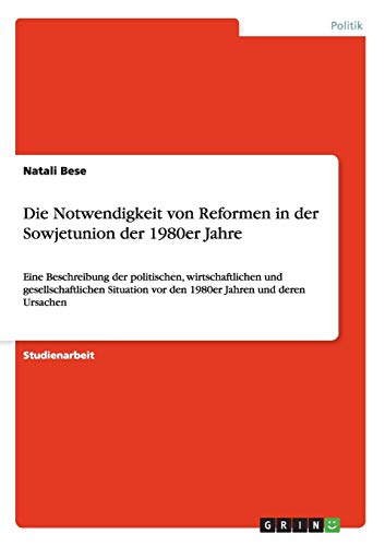 Die Notwendigkeit von Reformen in der Sowjetunion der 1980er Jahre: Eine Beschreibung der politischen, wirtschaftlichen und gesellschaftlichen Situation vor den 1980er Jahren und deren Ursachen