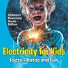 Electricity for Kids: Facts, Photos and Fun Children's Electricity Books Edition