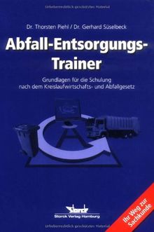 Abfall-Entsorgungs-Trainer: Grundlagen für die Schulung nach dem Kreislaufwirtschafts- und Abfallgesetz