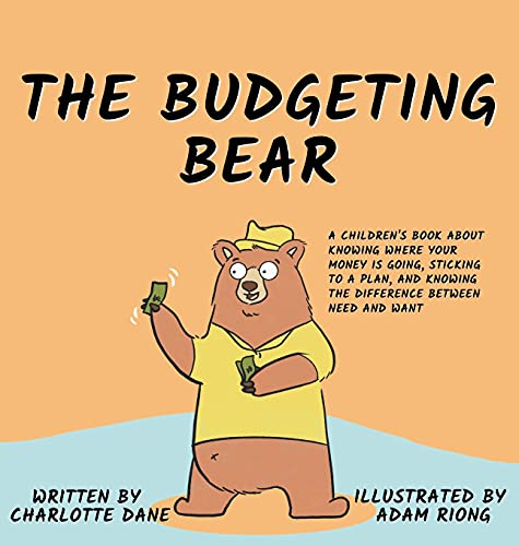The Budgeting Bear: A Children's Book About Knowing Where Your Money is Going, Sticking to a Plan, and Knowing The Difference Between Need and Want