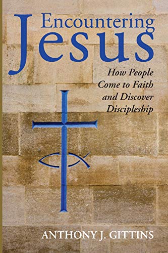 Encountering Jesus: How People Come to Faith and Discover Discipleship