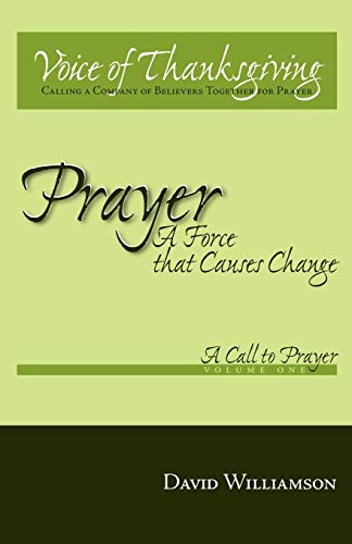 Prayer: A Force That Causes Change: Volume 1: A Call to Prayer