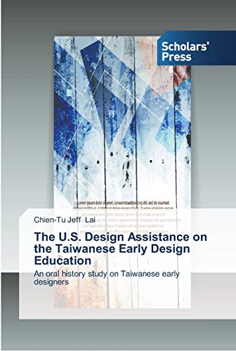 The U.S. Design Assistance on the Taiwanese Early Design Education: An oral history study on Taiwanese early designers
