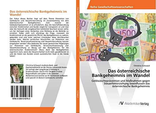 Schwarzl, C: Das österreichische Bankgeheimnis im Wandel: Geldwäscheprävention und Maßnahmen gegen Steuerhinterziehung beeinflussen das österreichische Bankgeheimnis