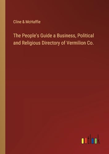 The People's Guide a Business, Political and Religious Directory of Vermilion Co.