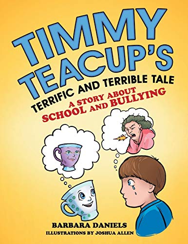 Timmy Teacup'S Terrific and Terrible Tale: A Story About School and Bullying