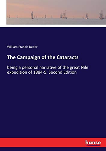 The Campaign of the Cataracts: being a personal narrative of the great Nile expedition of 1884-5. Second Edition