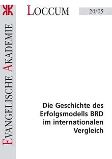 Die Geschichte des Erfolgsmodells BRD im internationalen Vergleich (Loccumer Protokolle)