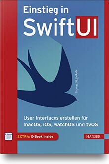 Einstieg in SwiftUI: User Interfaces erstellen für macOS, iOS, watchOS und tvOS. Inkl. E-Book und Updates zum Buch