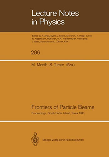 Frontiers of Particle Beams: Proceedings of a Topical Course, Held by the Joint US-CERN School on Particle Accelerators at South Padre Island, Texas, ... 1986 (Lecture Notes in Physics, Band 296)