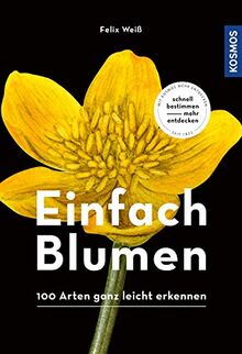 Einfach Blumen: 100 Arten ganz leicht erkennen