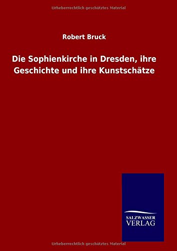 Die Sophienkirche in Dresden, ihre Geschichte und ihre Kunstschätze