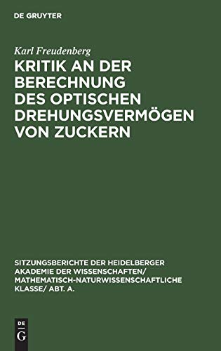 Kritik an der Berechnung des optischen Drehungsvermögen von Zuckern (Sitzungsberichte der Heidelberger Akademie der Wissenschaften/ Abt. A. ... Wissenschaften, 1930, 14, Band 1930)