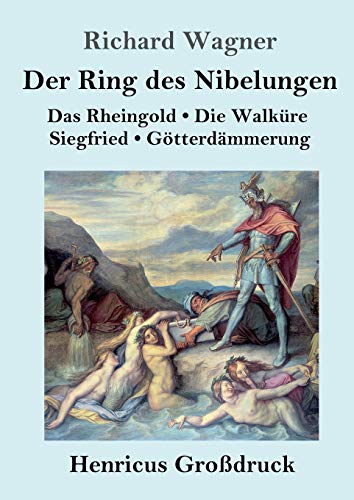 Der Ring des Nibelungen (Großdruck): Das Rheingold / Die Walküre / Siegfried / Götterdämmerung (Vollständiges Textbuch)