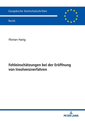 Fehleinschätzungen bei der Eröffnung von Insolvenzverfahren: Dissertationsschrift (Europäische Hochschulschriften Recht, Band 6125)