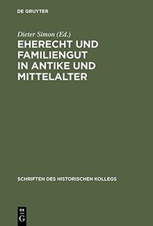 Eherecht und Familiengut in Antike und Mittelalter (Schriften des Historischen Kollegs, Band 22)