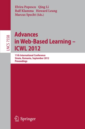 Advances in Web-based Learning - ICWL 2012: 11th International Conference, Sinaia, Romania, September 2-4, 2012. Proceedings (Lecture Notes in Computer Science, Band 7558)