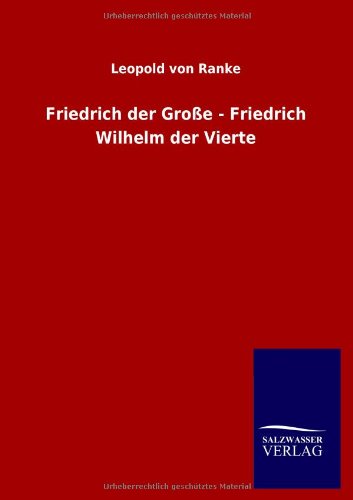 Friedrich der Große - Friedrich Wilhelm der Vierte