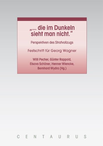 ...die im Dunkeln sieht man nicht.: Perspektiven des Strafvollzugs. Festschrift für Georg Wagner