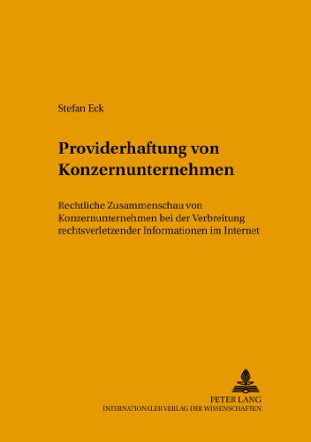 Providerhaftung von Konzernunternehmen: Rechtliche Zusammenschau von Konzernunternehmen bei der Verbreitung rechtsverletzender Informationen im ... Steuerrecht und Zivilprozeßrecht)
