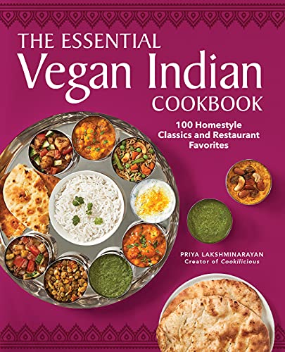 Priya Lakshminarayan The Essential Vegan Indian Cookbook, 100 Homestyle Classics And Restaurant Favorites