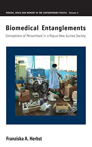Biomedical Entanglements: Conceptions of Personhood in a Papua New Guinea Society (Person, Space and Memory in the Contemporary Pacific, Band 5)