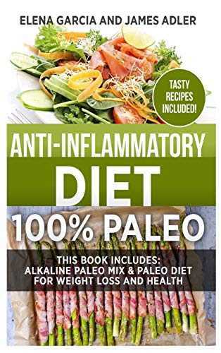 Anti-Inflammatory Diet: 100% Paleo: Alkaline Paleo Mix & Paleo Diet for Weight Loss and Health (Clean Eating, Nutrition, Band 1)
