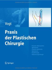 Praxis der Plastischen Chirurgie: Plastisch-rekonstruktive Operationen - Plastisch-ästhetische Operationen - Handchirurgie - Verbrennungschirurgie: ... - Handchirurgie - Verbrennungschirurgie