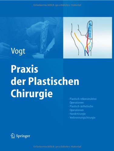 Praxis der Plastischen Chirurgie: Plastisch-rekonstruktive Operationen - Plastisch-ästhetische Operationen - Handchirurgie - Verbrennungschirurgie: ... - Handchirurgie - Verbrennungschirurgie