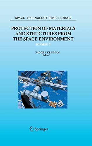 Protection of Materials and Structures from the Space Environment: ICPMSE-7 (Space Technology Proceedings, 6, Band 6)