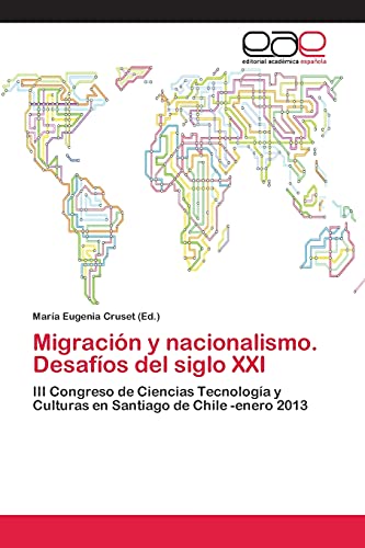 Migración y nacionalismo. Desafíos del siglo XXI: III Congreso de Ciencias Tecnología y Culturas en Santiago de Chile -enero 2013