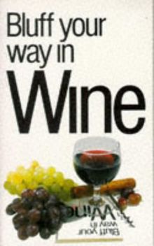 Bluff Your Way in Wine (Bluffer's Guides)